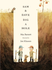 Sam and Dave Dig a Hole - Mac Barnett; Jon Klassen (Paperback) 03-09-2015 Short-listed for Kate Greenaway Medal 2016.