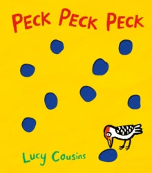 Peck Peck Peck - Lucy Cousins; Lucy Cousins (Board book) 01-09-2016 Winner of BookTrust Kindle Best Book Awards 2014 (UK) and British Book Design and Production Awards 2014 (UK).
