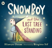 Snowboy and the Last Tree Standing - Hiawyn Oram; Birgitta Sif (Paperback) 01-11-2018 