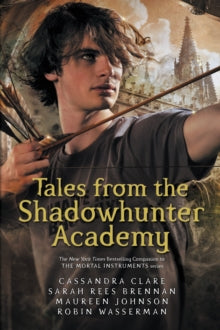 Shadowhunter Academy  Tales from the Shadowhunter Academy - Cassandra Clare; Sarah Rees Brennan; Maureen Johnson; Robin Wasserman (Paperback) 04-05-2017 