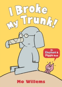 Elephant and Piggie  I Broke My Trunk! - Mo Willems (Paperback) 06-10-2016 