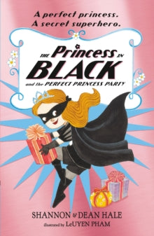 Princess in Black  The Princess in Black and the Perfect Princess Party - Shannon Hale; Dean Hale; LeUyen Pham (Paperback) 06-07-2017 