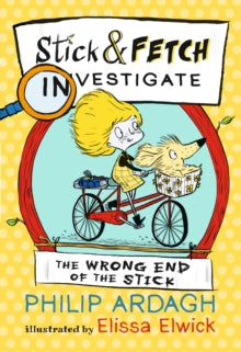 Stick and Fetch Adventures  The Wrong End of the Stick: Stick and Fetch Investigate - Philip Ardagh; Elissa Elwick (Paperback) 02-05-2019 