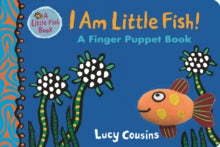 Little Fish  I Am Little Fish! A Finger Puppet Book - Lucy Cousins; Lucy Cousins (Board book) 02-08-2018 