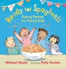 Ready for Spaghetti: Funny Poems for Funny Kids - Michael Rosen; Polly Dunbar (Hardback) 02-06-2022 
