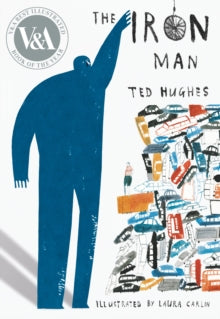 The Iron Man - Ted Hughes; Laura Carlin (Paperback) 01-02-2018 Winner of BolognaRagazzi Award 2011 (Italy) and V&A Illustration Awards 2012 (UK).