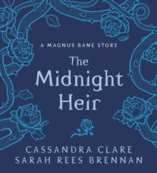 Bane Chronicles  The Midnight Heir: A Magnus Bane Story - Cassandra Clare; Sarah Rees Brennan (Hardback) 07-09-2017 