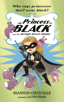 Princess in Black  The Princess in Black and the Hungry Bunny Horde - Shannon Hale; Dean Hale; LeUyen Pham (Paperback) 05-07-2018 