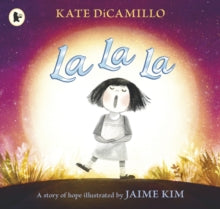 La La La: A Story of Hope - Kate DiCamillo; Jaime Kim (Paperback) 04-10-2018 