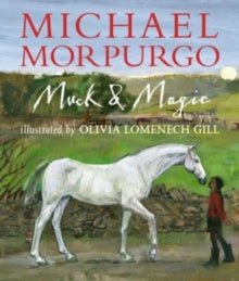 Muck and Magic - Sir Michael Morpurgo; Olivia Lomenech Gill (Paperback) 03-03-2022 