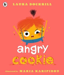 Angry Cookie - Laura Dockrill; Maria Karipidou (Paperback) 06-09-2018 