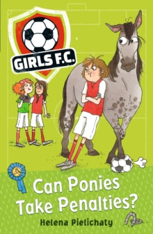 Girls FC  Girls FC 2: Can Ponies Take Penalties? - Helena Pielichaty (Paperback) 03-05-2018 