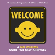 Welcome: A Mo Willems Guide for New Arrivals - Mo Willems; Mo Willems (Hardback) 05-07-2018 