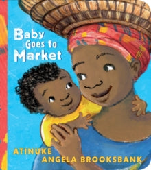 Baby Goes to Market - Atinuke; Angela Brooksbank (Board book) 04-04-2019 Winner of Charlotte Zolotow Award Honor Book 2018 (United States) and Children's Africana Book Awards: Best Book for Young Children 2018 (United States) and Mathical Award 2018 