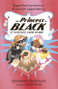 Princess in Black  The Princess in Black and the Science Fair Scare - Shannon Hale; Dean Hale; LeUyen Pham (Paperback) 07-03-2019 
