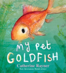 My Pet Goldfish - Catherine Rayner; Catherine Rayner (Hardback) 04-11-2021 