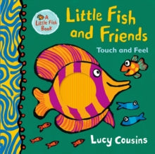 Little Fish  Little Fish and Friends: Touch and Feel - Lucy Cousins; Lucy Cousins (Hardback) 01-10-2020 