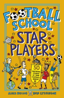 Football School Star Players: 50 Inspiring Stories of True Football Heroes - Alex Bellos; Ben Lyttleton; Spike Gerrell (Paperback) 02-05-2019 