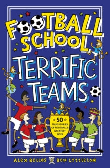 Football School Terrific Teams: 50 True Stories of Football's Greatest Sides - Alex Bellos; Ben Lyttleton; Spike Gerrell (Paperback) 01-07-2021 