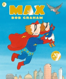 Max - Bob Graham; Bob Graham (Paperback) 02-07-2020 Winner of Nestle Smarties Book Prize 2000 (UK) and Oppenheim Toy Portfolio, Platinum Award 2001 (United States).