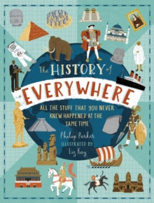 The History of Everywhere: All the Stuff That You Never Knew Happened at the Same Time - Philip Parker; Liz Kay (Hardback) 07-10-2021 