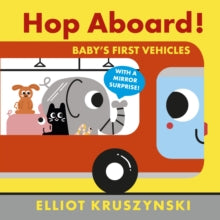 Hop Aboard! Baby's First Vehicles - Elliot Kruszynski; Elliot Kruszynski (Board book) 02-09-2021 