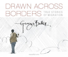 Drawn Across Borders: True Stories of Migration - George Butler; George Butler (Hardback) 01-04-2021 