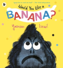 Would You Like a Banana? - Yasmeen Ismail; Yasmeen Ismail (Paperback) 07-01-2021 Winner of World Illustration Award 2020 (UK).