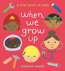 When We Grow Up: A First Book of Jobs - Melanie Walsh; Melanie Walsh (Paperback) 01-07-2021 