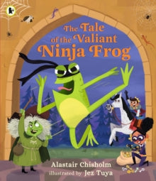 The Tale of the Valiant Ninja Frog - Alastair Chisholm; Jez Tuya (Paperback) 04-11-2021 