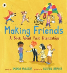 Making Friends: A Book About First Friendships - Amanda McCardie; Colleen Larmour (Paperback) 05-08-2021 