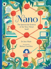 Nano: The Spectacular Science of the Very (Very) Small - Dr. Jess Wade; Melissa Castrillon (Paperback) 03-03-2022 