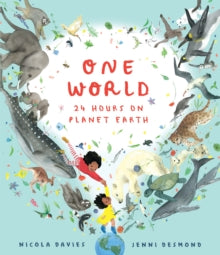 One World: 24 Hours on Planet Earth - Nicola Davies; Jenni Desmond (Hardback) 07-04-2022 