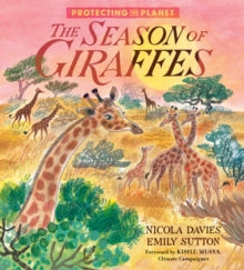 Protecting the Planet: The Season of Giraffes - Nicola Davies; Emily Sutton (Hardback) 01-09-2022 