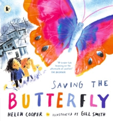 Saving the Butterfly: A story about refugees - Helen Cooper; Gill Smith (Paperback) 06-07-2023 Short-listed for English 4-11 Book Awards Leicester 2023 (UK) and Klaus Flugge Prize 2023 (UK).