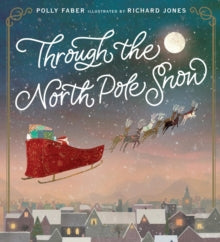 Through the North Pole Snow - Polly Faber; Richard Jones (Hardback) 03-11-2022 
