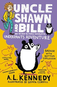Uncle Shawn  Uncle Shawn and Bill and the Great Big Purple Underwater Underpants Adventure - A. L. Kennedy; Gemma Correll (Paperback) 01-07-2021 