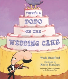 There's a Dodo on the Wedding Cake - Wade Bradford; Kevin Hawkes (Hardback) 04-11-2021 