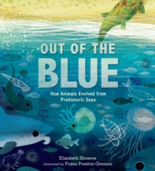 Out of the Blue: How Animals Evolved from Prehistoric Seas - Elizabeth Shreeve; Frann Preston-Gannon (Hardback) 03-06-2021 
