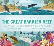 Let's Save ...  Let's Save the Great Barrier Reef: Why we must protect our planet - Catherine Barr; Jean Claude (Hardback) 04-08-2022 