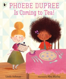 Phoebe Dupree Is Coming to Tea! - Linda Ashman; Alea Marley (Paperback) 01-07-2021 