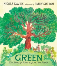 Green: The Story of Plant Life on Our Planet - Nicola Davies; Emily Sutton (Hardback) 01-02-2024 