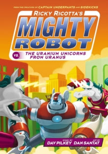 Ricky Ricotta 7 Ricky Ricotta's Mighty Robot vs The Uranium Unicorns from Uranus - Dav Pilkey; Dan Santat (Paperback) 05-11-2015 