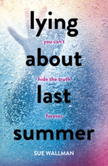 Lying About Last Summer - Sue Wallman (Paperback) 05-05-2016 