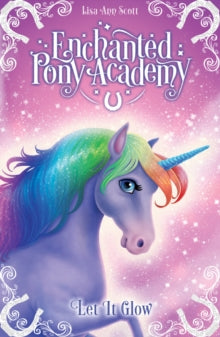 Enchanted Pony Academy  Enchanted Pony Academy - #3 Let It Glow - Lisa Ann Scott (Paperback) 02-08-2018 