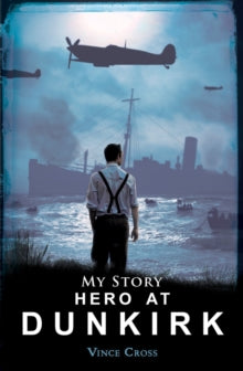 My Story  Hero at Dunkirk - Vince Cross (Paperback) 06-07-2017 