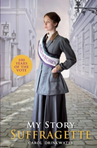 My Story  My Story: Suffragette (centenary edition) - Carol Drinkwater (Paperback) 01-02-2018 