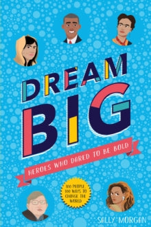 Dream Big! Heroes Who Dared to Be Bold (100 people - 100 ways to change the world) - Sally Morgan; James Rey Sanchez (Paperback) 07-03-2019 