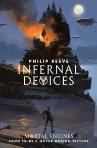 Mortal Engines Quartet 3 Infernal Devices - Philip Reeve (Paperback) 05-07-2018 