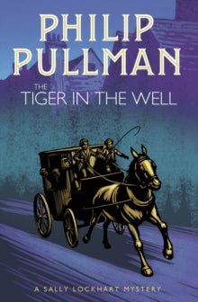 A Sally Lockhart Mystery 3 The Tiger in the Well - Philip Pullman (Paperback) 01-11-2018 